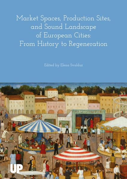 Market spaces, production sites, and sound landscape of european cities: from history to regeneration - copertina