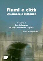 Fiumi e città. Un amore a distanza. Vol. 2: Corsi d'acqua di Italia centrale e Liguria