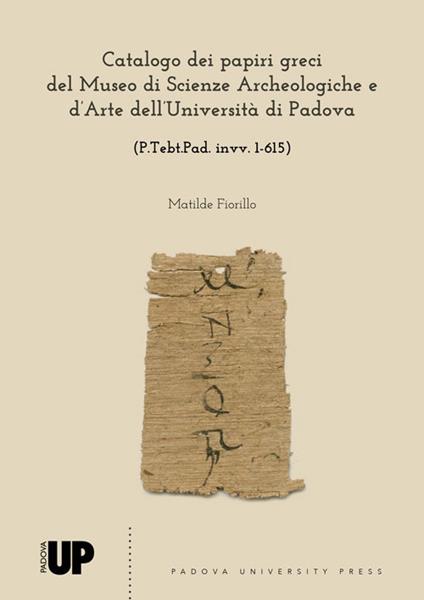 Catalogo dei papiri greci del museo di Scienze Archeologiche e d’Arte dell’Università di Padova (P.Tebt.Pad. invv. 1-615) - Matilde Fiorillo - copertina