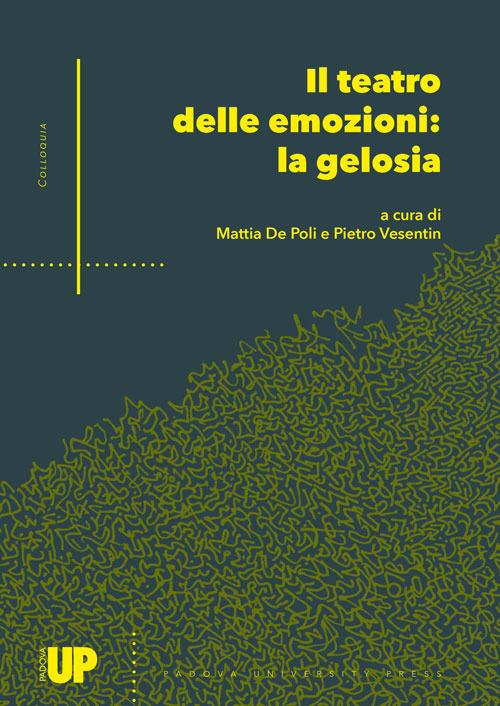 Il teatro delle emozioni: la gelosia. Atti del 4° Convegno Internazionale di Studi (Padova, 15 dicembre 2021 – online) - copertina