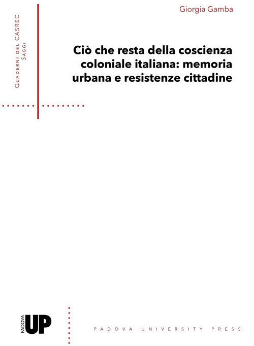 Ciò che resta della coscienza coloniale italiana: memoria urbana e resistenze cittadine - Giorgia Gamba - copertina
