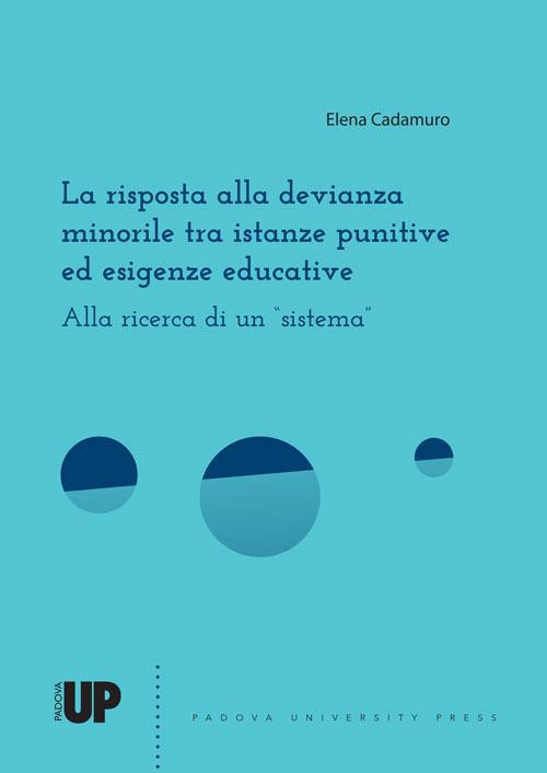 La risposta alla devianza minorile tra istanze punitive ed esigenze educative. Alla ricerca di un «sistema» - Elena Cadamuro - copertina