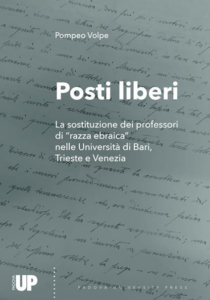 Posti liberi. La sostituzione dei professori di «razza ebraica» nelle Università di Bari, Trieste e Venezia - Pompeo Volpe - copertina