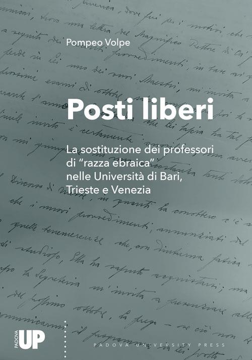 Posti liberi. La sostituzione dei professori di «razza ebraica» nelle Università di Bari, Trieste e Venezia - Pompeo Volpe - copertina