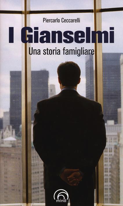 I Gianselmi. Una storia famigliare - Piercarlo Ceccarelli - copertina