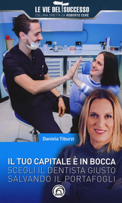 Il tuo capitale è in bocca. Scegli il dentista giusto salvando il portafogli - Daniela Tiburzi - copertina