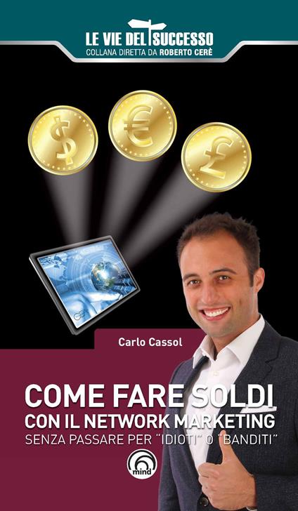 Come fare soldi con il network marketing. Senza passare per «idioti» o «banditi» - Carlo Cassol - copertina