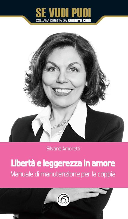 Libertà e leggerezza in amore. Manuale di manutenzione per la coppia - Silvana Amoretti - copertina