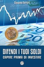 Difendi i tuoi soldi. Capire prima di investire