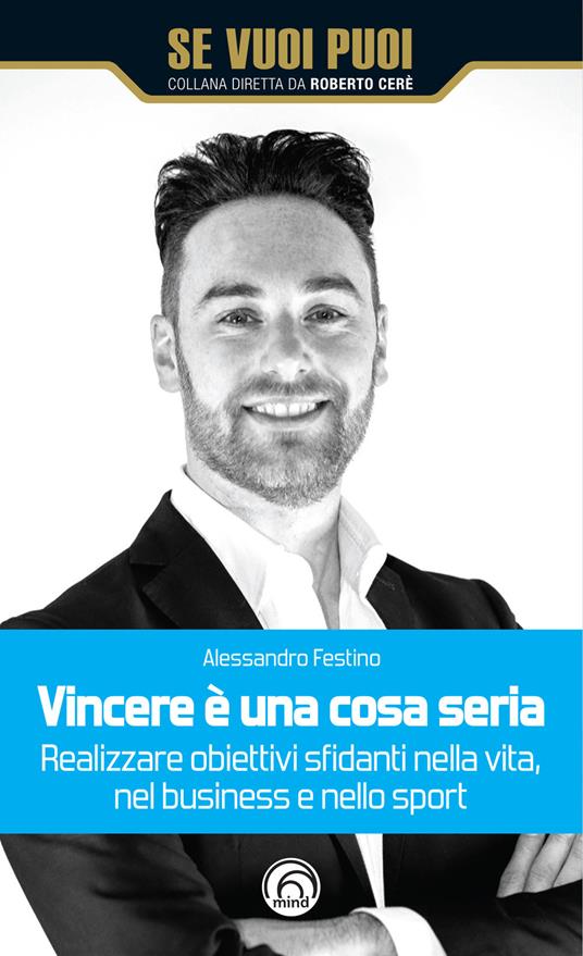 Vincere è una cosa seria. Realizzare obiettivi sfidanti nella vita, nel business e nello sport - Alessandro Festino - ebook