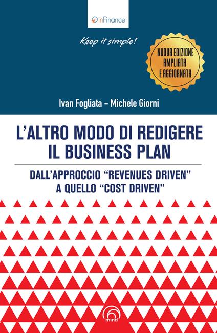 L'altro modo di redigere il business plan. Dall’approccio «revenues driven» a quello «cost driven». Nuova ediz. - Michele Giorni,Ivan Fogliata - copertina