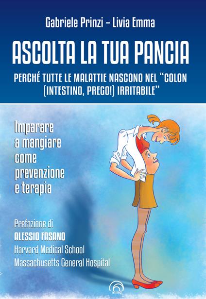 Ascolta la tua pancia. Perché tutte le malattie nascono nel «colon (intestino, prego!) irritabile» - Livia Emma,Gabriele Prinzi - ebook