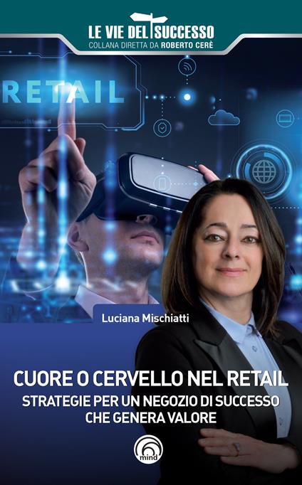 Cuore o cervello nel retail. Strategie per un negozio di successo che genera valore - Luciana Mischiatti - copertina