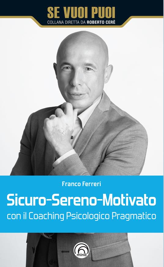 Sicuro-Sereno-Motivato con il coaching psicologico pragmatico - Franco Ferreri - copertina