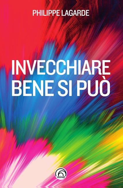 Invecchiare bene si può. Come resistere al tempo che passa - Philippe Lagarde - copertina