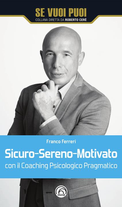 Sicuro-Sereno-Motivato con il coaching psicologico pragmatico - Franco Ferreri - ebook