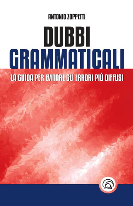 Dubbi grammaticali. La guida per evitare gli errori più diffusi - Antonio Zoppetti - copertina