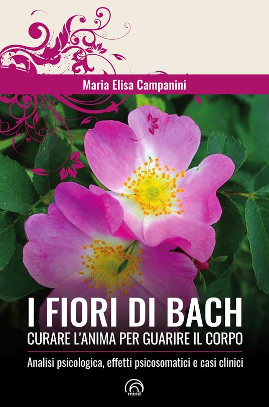 I fiori di Bach. Curare l'anima per guarire il corpo - Maria Elisa Campanini - copertina