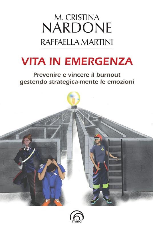 Vita in emergenza. Prevenire il burnout gestendo strategica-mente le emozioni - M. Cristina Nardone,Raffaella Martini - copertina