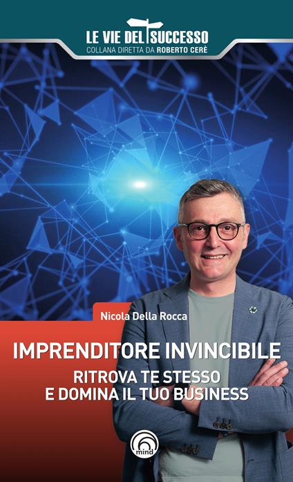 Imprenditore invincibile. Ritrova te stesso e domina il tuo business - Nicola Della Rocca - copertina