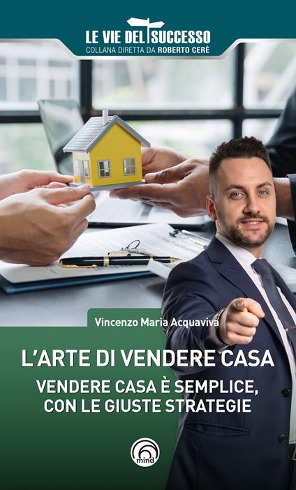 L'arte di vendere casa. Vendere casa è semplice, con le giuste strategie - Vincenzo Maria Acquaviva - copertina