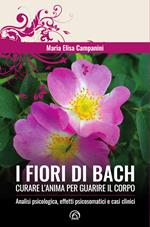 I fiori di Bach. Curare l'anima per guarire il corpo