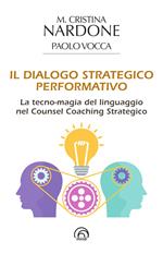 Il dialogo strategico performativo. La tecno-magia del linguaggio nel Counsel Coaching Strategico