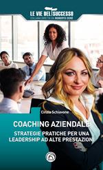 Coaching aziendale. Strategie pratiche per una leadership ad alte prestazioni