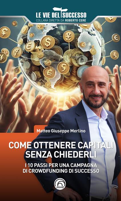 Come ottenere capitali senza chiederli. I 10 passi per una campagna di crowdfunding di successo - Matteo Giuseppe Merlino - copertina