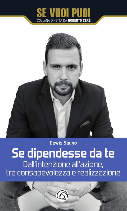 Se dipendesse da te. Dall'intenzione all'azione, tra consapevolezza e realizzazione - Dewis Saugo - copertina