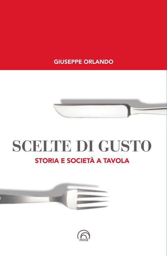 Scelte di gusto. Storia e società a tavola - Giuseppe Orlando - copertina