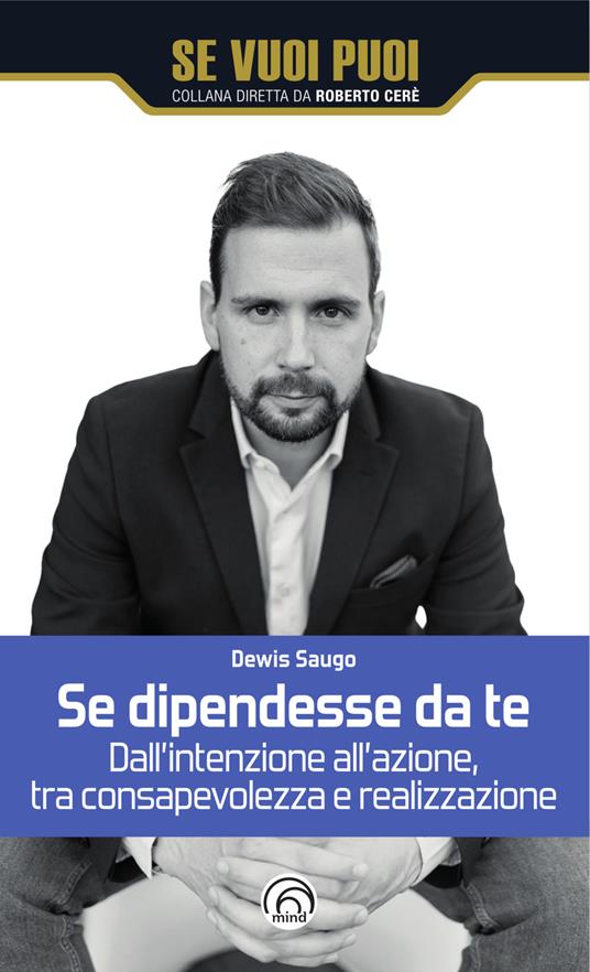Se dipendesse da te. Dall'intenzione all'azione, tra consapevolezza e realizzazione - Dewis Saugo - ebook
