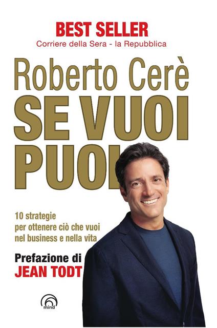 Se vuoi puoi. 10 strategie per ottenere ciò che vuoi nel business e nella vita. Nuova ediz. - Roberto Cerè - copertina