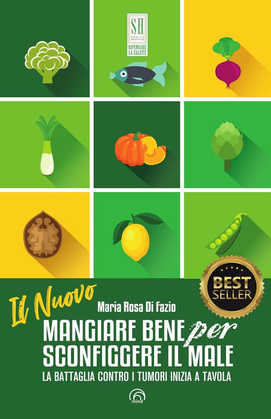 Il nuovo mangiare bene per sconfiggere il male. La battaglia contro i tumori inizia a tavola. Nuova ediz. - Maria Rosa Di Fazio - copertina