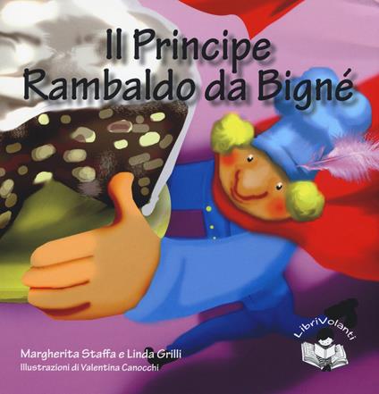 Il principe Rambaldo da Bignè. Ediz. illustrata - Margherita Staffa,Linda Grilli,Valentina Canocchi - copertina