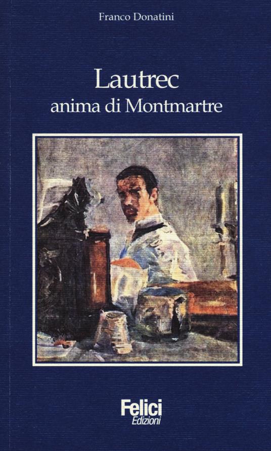 Lautrec, anima di Montmartre - Franco Donatini - copertina