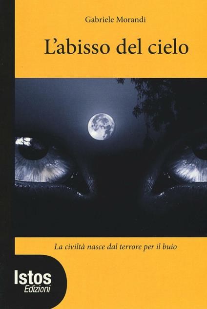 L'abisso del cielo. La civiltà nasce dal terrore per il buio - Gabriele Morandi - copertina