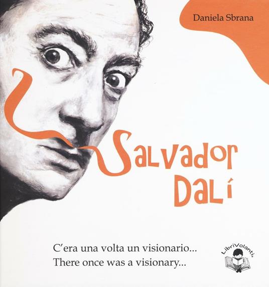 Salvator Dalì. C'era una volta un visionario-There once was a visionary. Ediz. bilingue - Daniela Sbrana - copertina