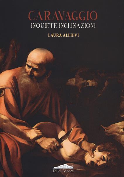 Caravaggio. Inquiete inclinazioni - Laura Allievi - copertina