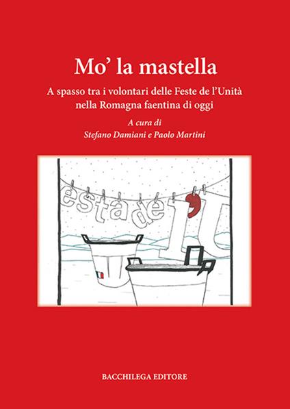Mo' la mastella. A spasso tra i volontari delle feste de l'Unità nella Romagna faentina di oggi - copertina