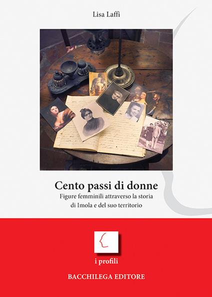 Cento passi di donne. Figure femminili attraverso la storia di Imola e del suo territorio - Lisa Laffi - copertina