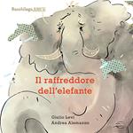 Il raffreddore dell'elefante. Ediz. illustrata