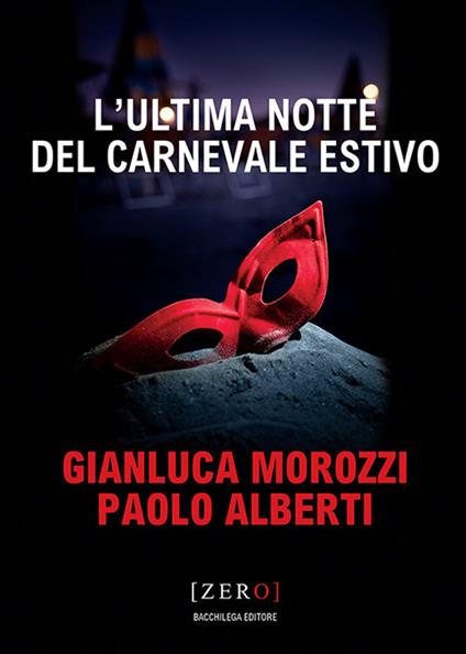 L'ultima notte del Carnevale estivo - Gianluca Morozzi,Paolo Alberti - copertina
