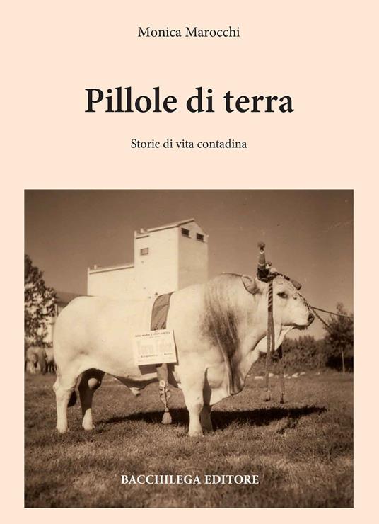 Pillole di terra. Storie di vita contadina - Monica Marocchi - copertina