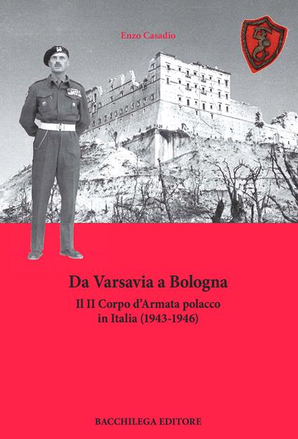 Da Varsavia a Bologna. Il II Corpo d'Armata polacco in Italia (1943-1946) - Enzo Casadio - copertina