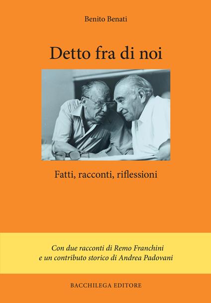 Detto fra noi. Fatti, racconti, riflessioni - Benito Benati - copertina