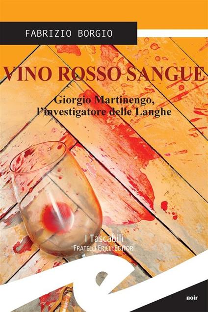 Vino rosso sangue. Giorgio Martinengo, l'investigatore delle Langhe - Fabrizio Borgio - ebook