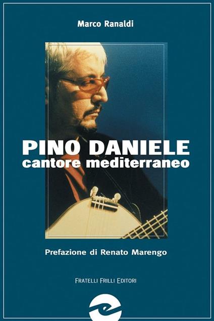 Pino Daniele. Cantore mediterraneo senza confini - Marco Ranaldi - ebook