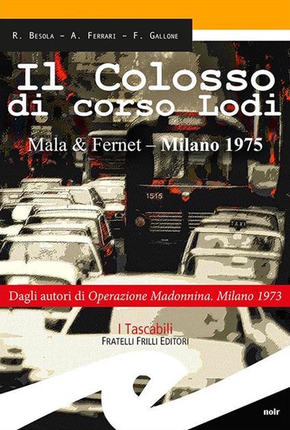 Il colosso di Corso Lodi. Mala & Fernet, Milano 1975 - Riccardo Besola,Andrea Ferrari,Francesco Gallone - copertina