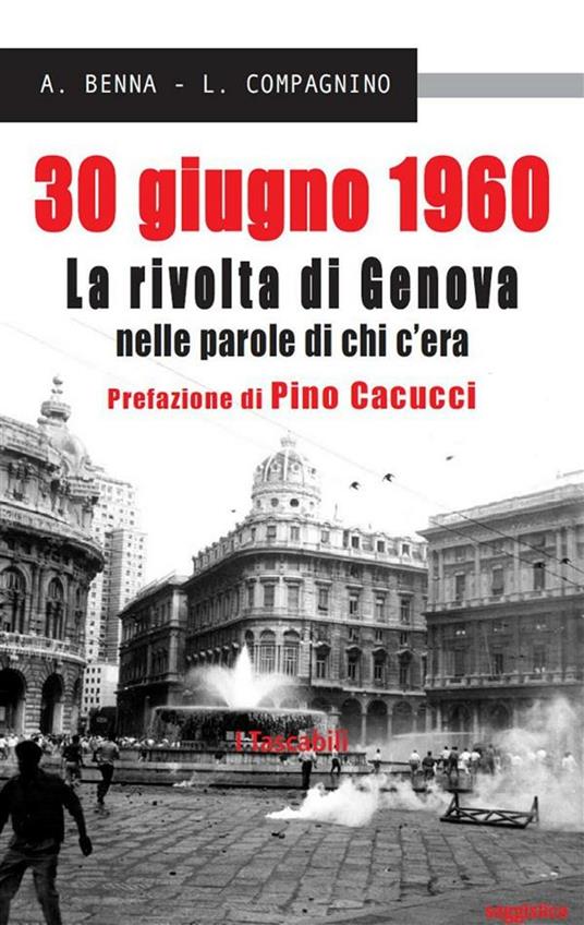 30 giugno 1960. La rivolta di Genova nelle parole di chi c'era - Alessandro Benna,Lucia Compagnino - ebook